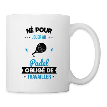 Né pour jouer au padel - Obligé de travailler - Mug blanc - blanc - Droite