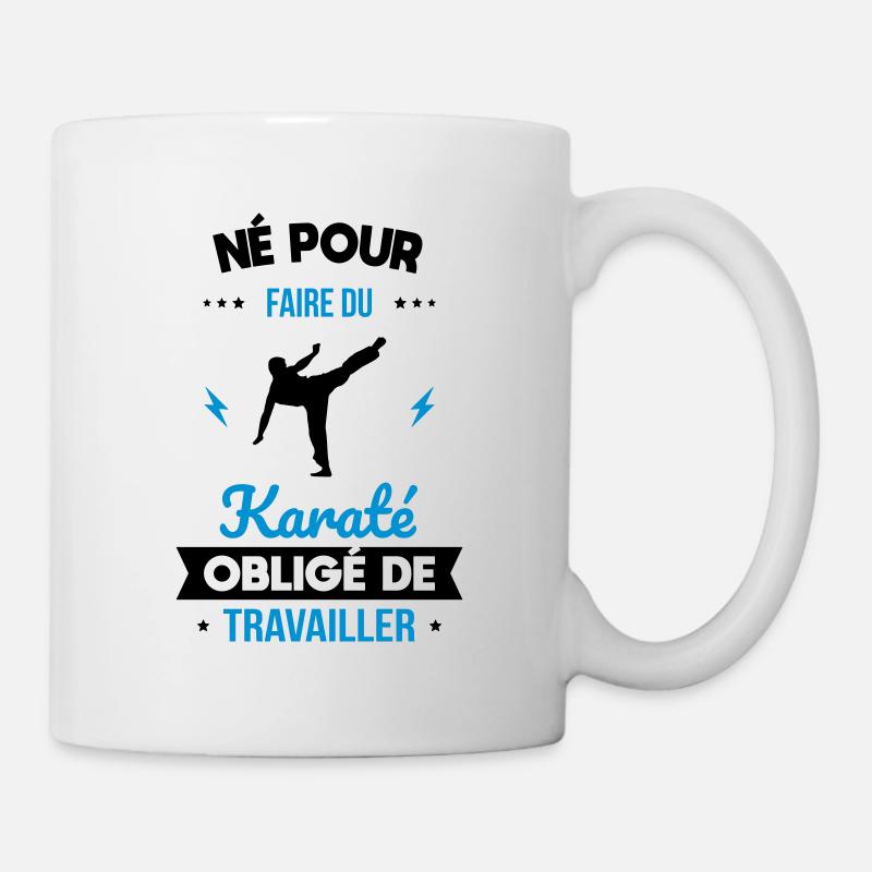 Né pour faire du karaté - Obligé de travailler - Mug blanc - blanc