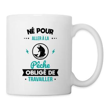 Né pour aller à la pêche - Obligé de travailler - Mug blanc - blanc - Droite