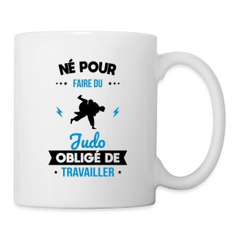 Né pour faire du judo - Obligé de travailler - Mug blanc - blanc - Droite