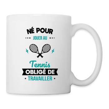 Né pour jouer au tennis - Obligé de travailler - Mug blanc - blanc - Droite