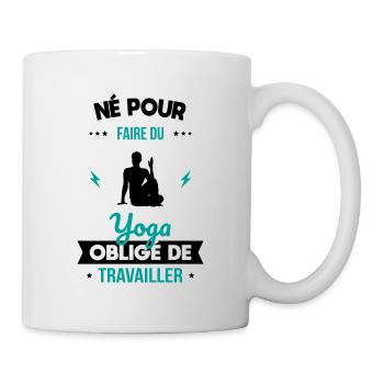 Né pour faire du yoga - Obligé de travailler - Mug blanc - blanc - Droite