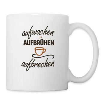 Aufwachen. Aufbrühen. Aufbrechen. - Tasse - Weiß - Rechts