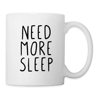 Need more sleep - Tasse - Weiß - Rechts