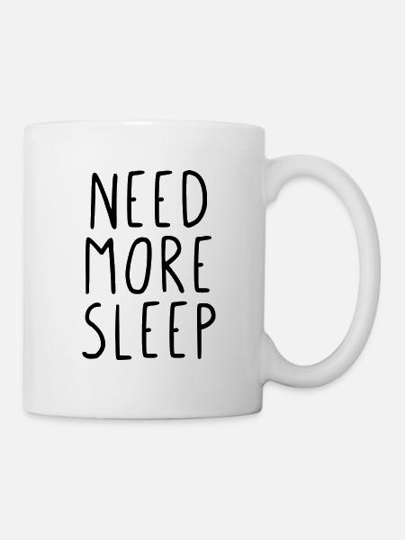 Need more sleep - Tasse - Weiß
