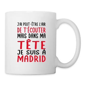 Dans ma tête je suis à Madrid - Cadeau humour - Mug blanc - blanc - Droite