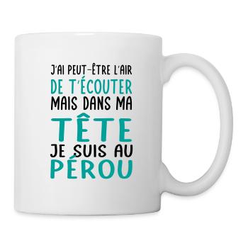Dans ma tête je suis au Pérou - Cadeau humour - Mug blanc - blanc - Droite