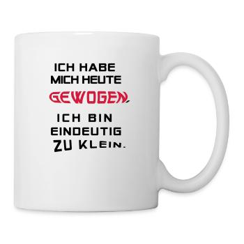 Ich hab mich heute gewogen.... - Tasse - Weiß - Rechts