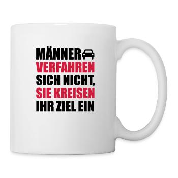 Männer verfahren sich nicht, sie kreisen ein - Tasse - Weiß - Rechts