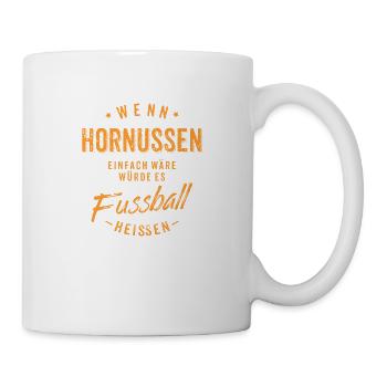 Wenn Hornussen einfach wäre würde es Fussball - Tasse - Weiß - Rechts
