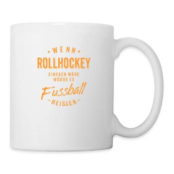Wenn Rollhockey einfach wäre würde es Fussball - Tasse - Weiß - Rechts
