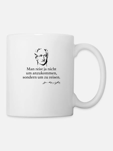 Goethe: Man reist ja nicht um anzukommen, sondern - Tasse - Weiß