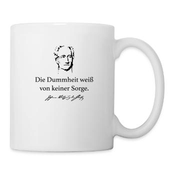 Goethe: Die Dummheit weiß von keiner Sorge. - Tasse - Weiß - Rechts