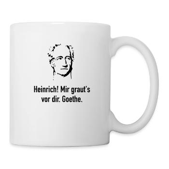 Goethe: Heinrich! Mir graut's vor dir. - Tasse - Weiß - Rechts