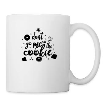don´t go me on the cookie - Tasse - Weiß - Rechts