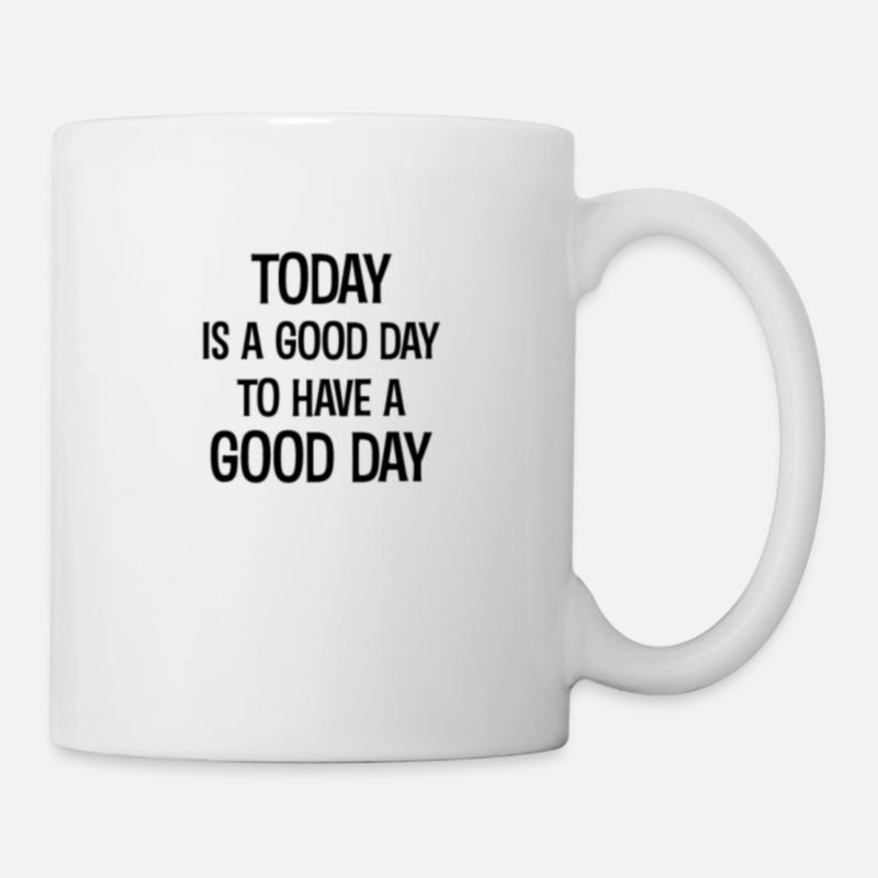 Today is a good day to have a good day - Mug - white
