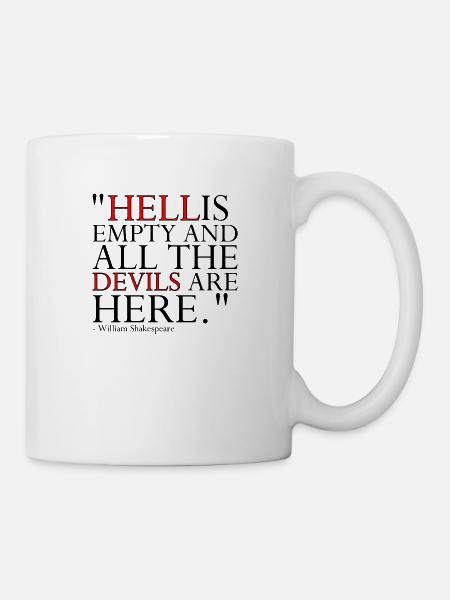 HELL IS EMPTY AND ALL THE DEVILS ARE HERE - Mug - white