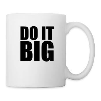 Do It Big - Tasse - Weiß - Rechts