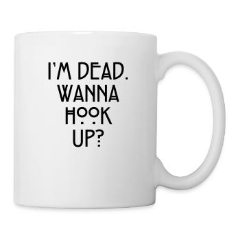 I'm dead. Wanna hook up? - Tasse - Weiß - Rechts