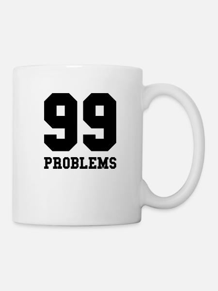 99 Problems - Tasse - Weiß