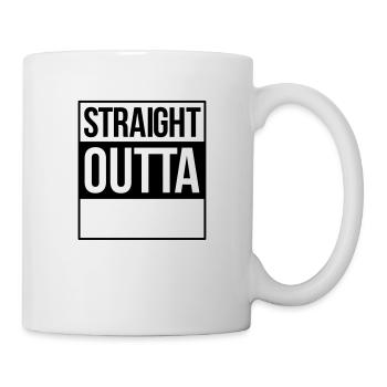 straight outta - Tasse - Weiß - Rechts
