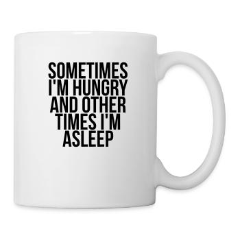 Sometimes I'm hungry and other times i'm asleep - Mug - white - Right
