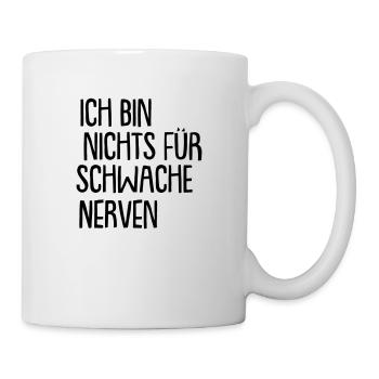 ich bin nichts für schwache nerven - Tasse - Weiß - Rechts