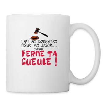 citation humour connaitre juger ferme ta - Mug blanc - blanc - Droite