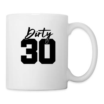 dirty 30 geburtstag - Tasse - Weiß - Rechts