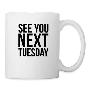 See you next Tuesday - Tasse - Weiß - Rechts