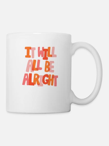 IT WILL ALL BE ALRIGHT - Mug - white