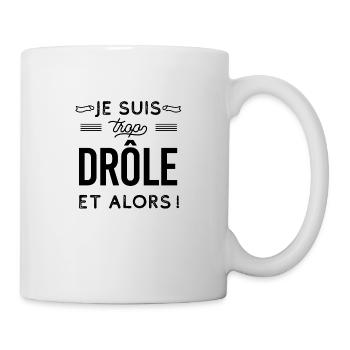 je suis trop drôle et alors ! - Mug blanc - blanc - Droite
