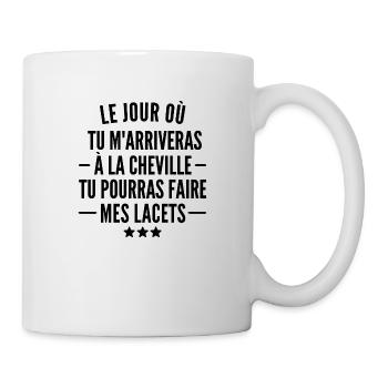 le jour où tu m'arriveras à la cheville - humour - Mug blanc - blanc - Droite