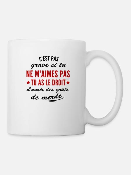 humour - tu as le droit d'avoir des goûts de merde - Mug blanc - blanc