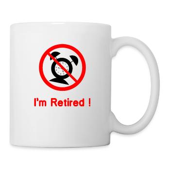 Ich bin im Ruhestand (keine Wecker mehr) - Tasse - Weiß - Rechts