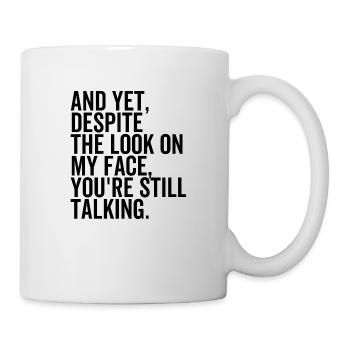 Trotz the Look On My Face sie noch reden - Tasse - Weiß - Rechts