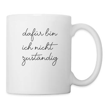 Dafür bin ich nicht zuständig typisch deutsch - Tasse - Weiß - Rechts