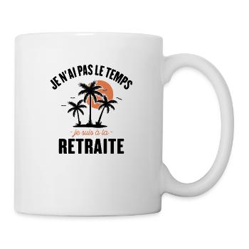 Je N'ai Pas Le Temps Je Suis À La Retraite - Mug blanc - blanc - Droite