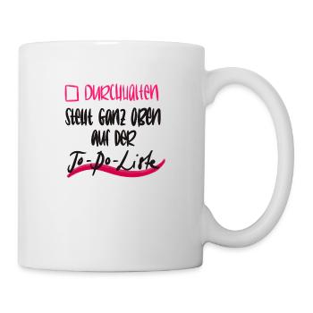 Durchhalten - steht ganz oben auf der To-Do-Liste - Tasse - Weiß - Rechts