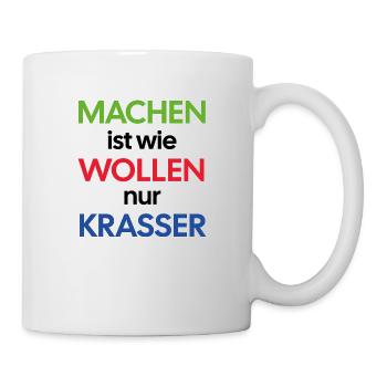 machen ist wie wollen, nur krasser - Tasse - Weiß - Rechts