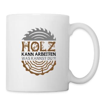 Farbe änderbar | Holz kann arbeiten was kannst du? - Tasse - Weiß - Rechts