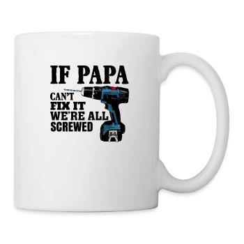 If Papa Can't Fix It We're All Screwed - Mug - white - Right