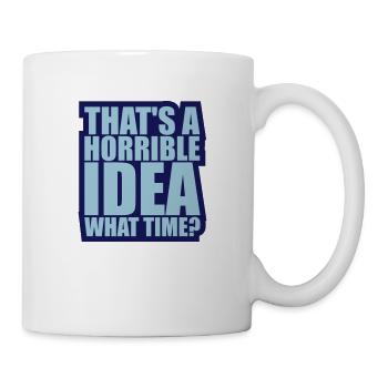 Thats a horrible Idea - Mug - white - Right