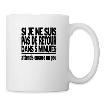 si je ne suis pas de retour dans 5 minutes - Mug blanc - blanc - Droite