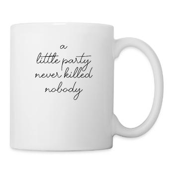 a little party never killed feiern nobody Englisch - Tasse - Weiß - Rechts