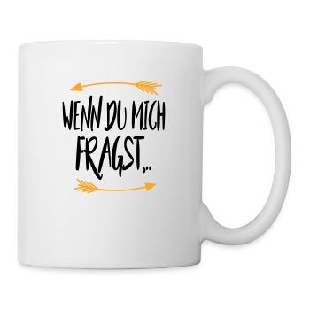 Wenn du mich fragst - Tasse - Weiß - Rechts