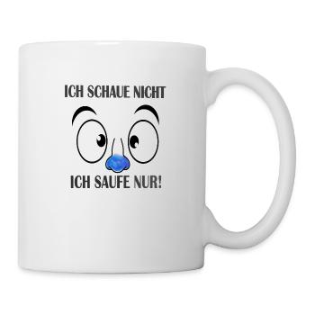Ich schaue nicht - Ich saufe nur - Tasse - Weiß - Rechts