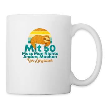 Mit 50 Muss Man Nichts Anders Machen Nur Langsamer - Tasse - Weiß - Rechts