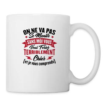 On va pas mentir sans moi vous vous feriez chier - Mug blanc - blanc - Droite