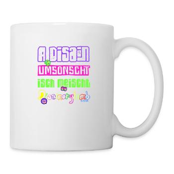 A Disain umsonscht isch meischt Disainerglomb 😋 - Tasse - Weiß - Rechts